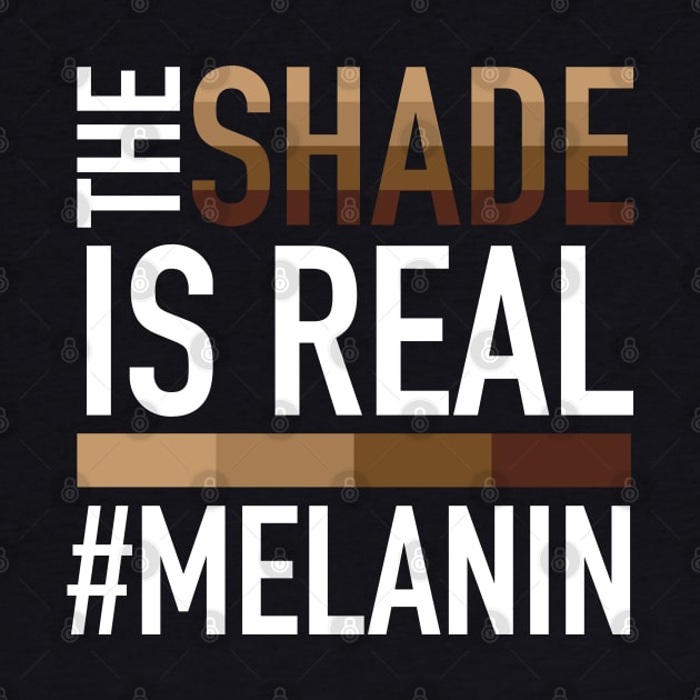 Melanin - The Shade is Real by blackartmattersshop